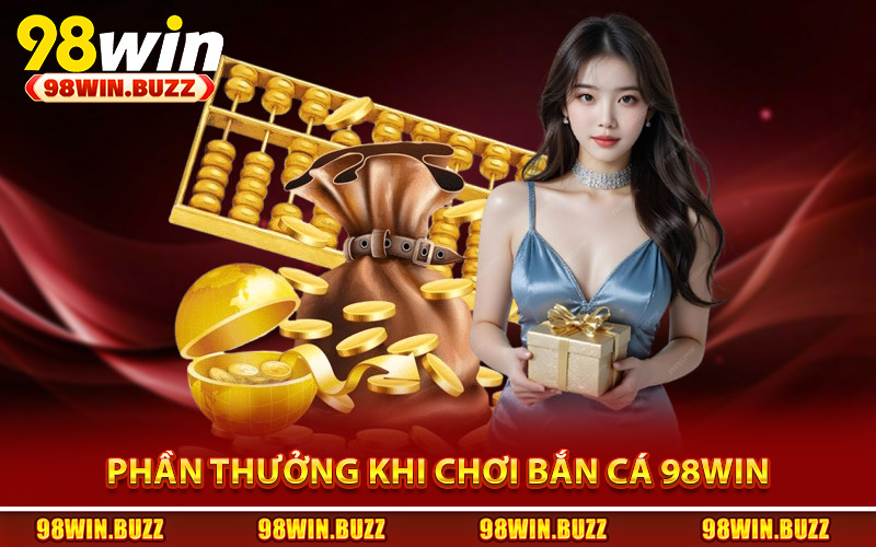 Các thử thách và phần thưởng khi chơi bắn cá 98Win