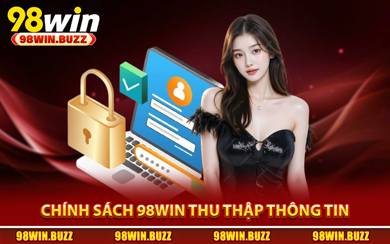 Chính sách bảo mật 98Win thu thập thông tin hội viên