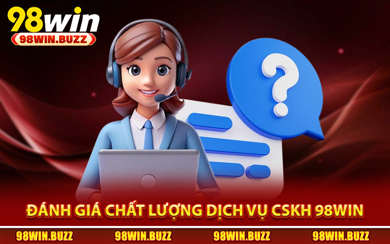 Liên Hệ 98Win - Giải Đáp Thắc Mắc Và Xử Lý Yêu Cầu 3 Phút 3 Danh gia chat luong dich vu CSKH 98win