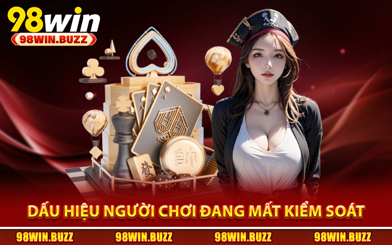 Dấu hiệu người chơi đang dần mất kiểm soát