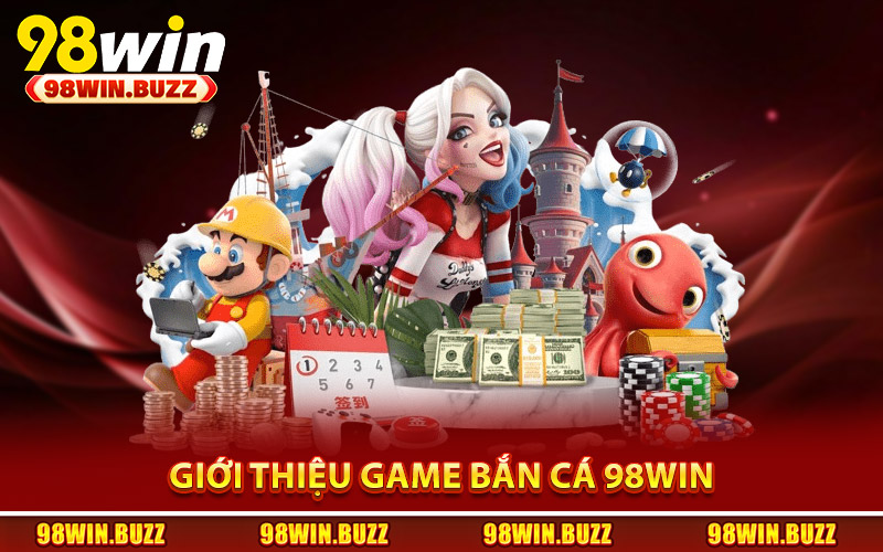 Giới thiệu các giải trí lành mạnh trong game bắn cá 98Win
