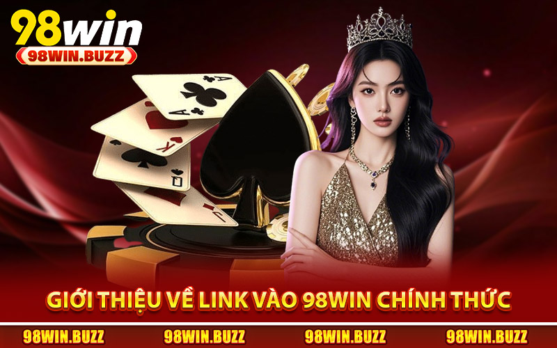 Giới thiệu về link vào 98Win chính thức