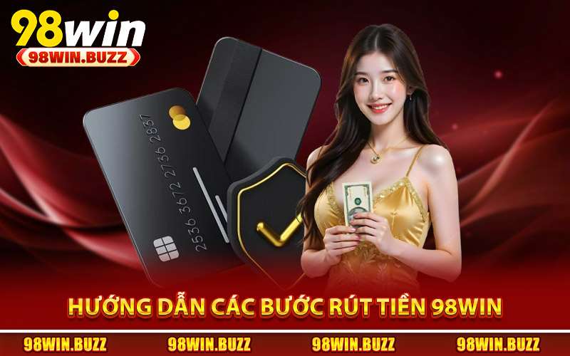 Hướng dẫn các bước rút tiền 98Win nhanh nhất