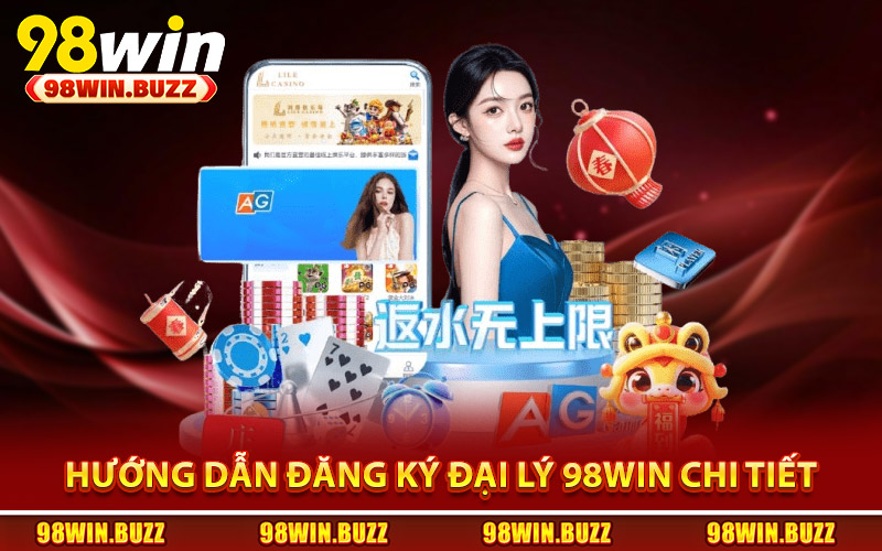 Hướng dẫn đăng ký đại lý 98Win chi tiết từng bước
