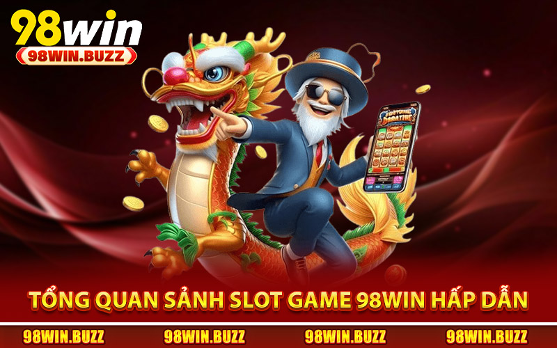 Khám phá tổng quan sảnh slot game 98Win hấp dẫn