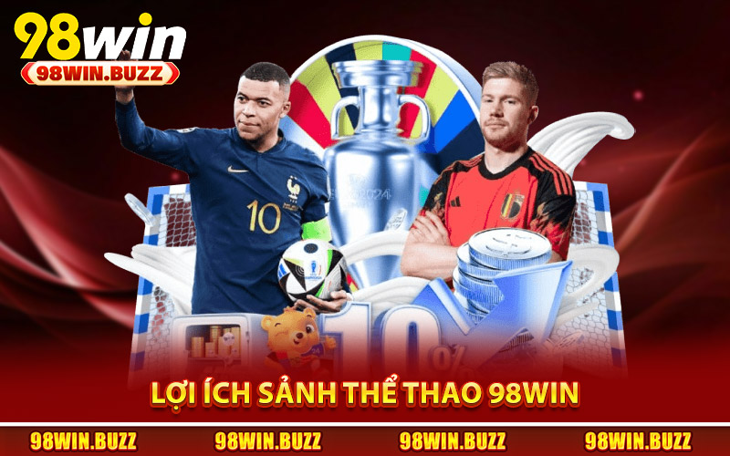 Lợi ích giúp sảnh thể thao 98Win được người chơi tin chọn