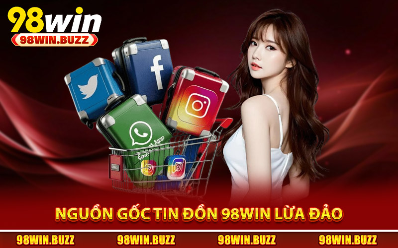 98Win Lừa Đảo? Sự Thật Đằng Sau Lời Đồn Gây Tranh Cãi 2 Nguồn gốc xuất hiện tin đồn 98Win lừa đảo