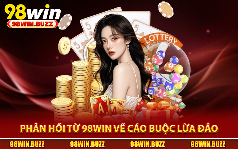 98Win Lừa Đảo? Sự Thật Đằng Sau Lời Đồn Gây Tranh Cãi 3 Phản hồi chính thức từ 98Win về cáo buộc lừa đảo
