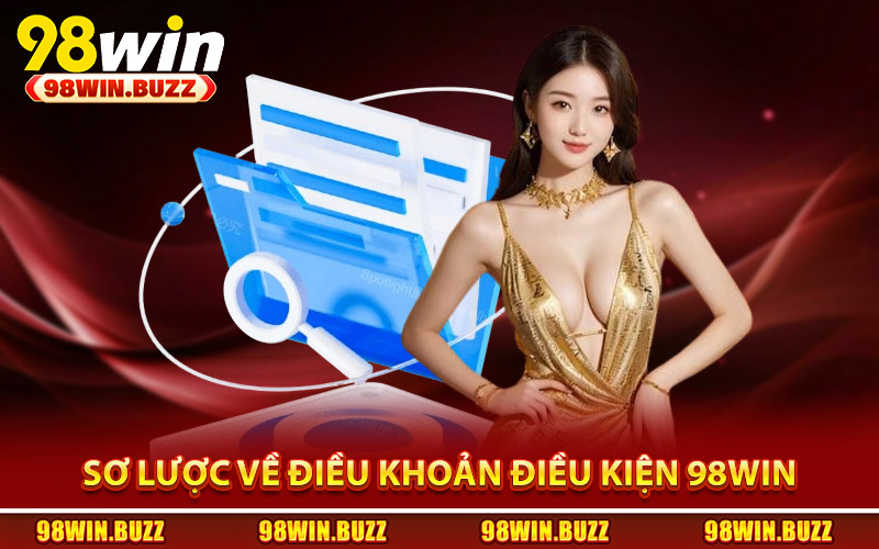 Sơ lược về chính sách điều khoản điều kiện 98Win