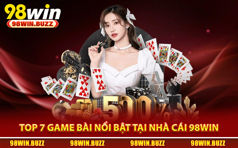 Top 7 game bài nổi bật tại nhà cái 98Win
