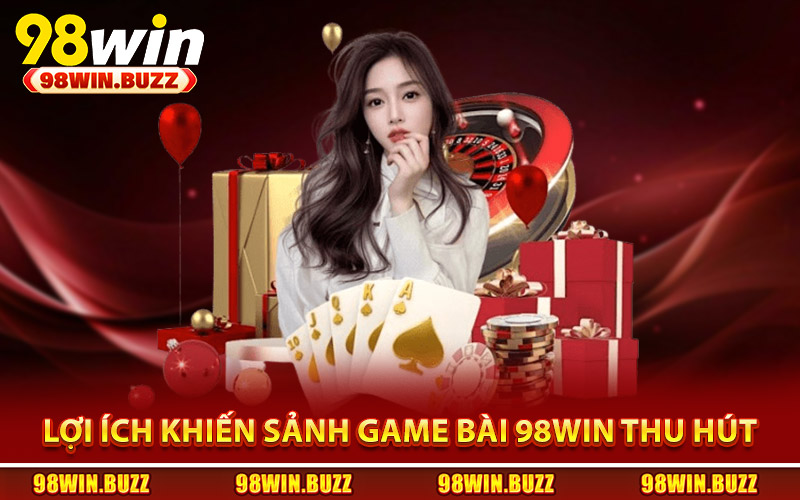 Vì sao game bài 98Win luôn giữ được sức hút cho hội viên